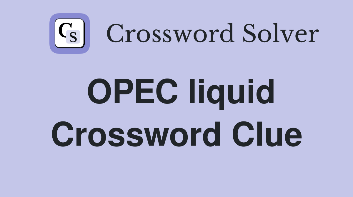 OPEC liquid Crossword Clue