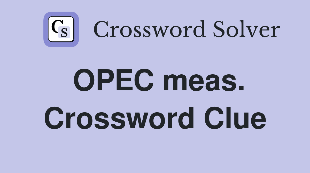OPEC meas. Crossword Clue