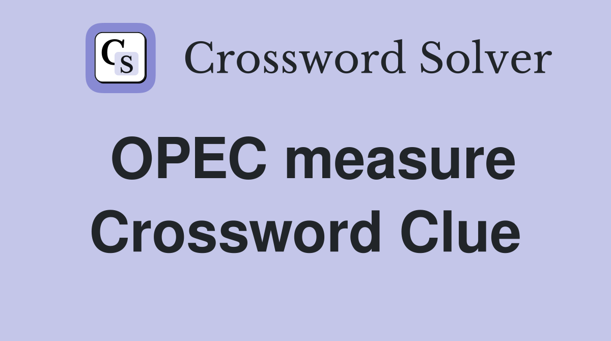 OPEC measure Crossword Clue