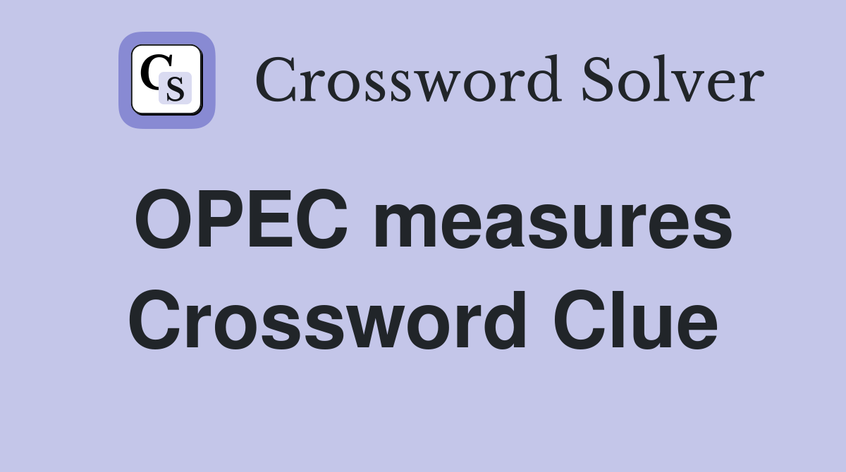 OPEC measures Crossword Clue