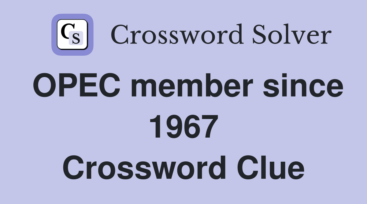 OPEC member since 1967 Crossword Clue