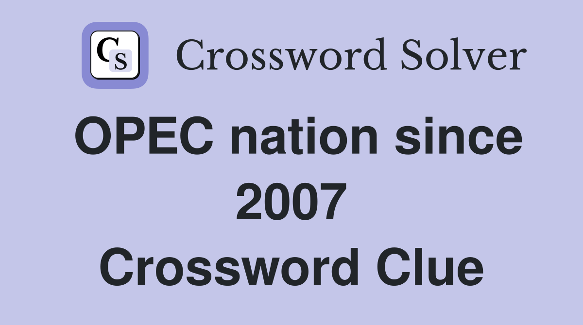 OPEC nation since 2007 Crossword Clue