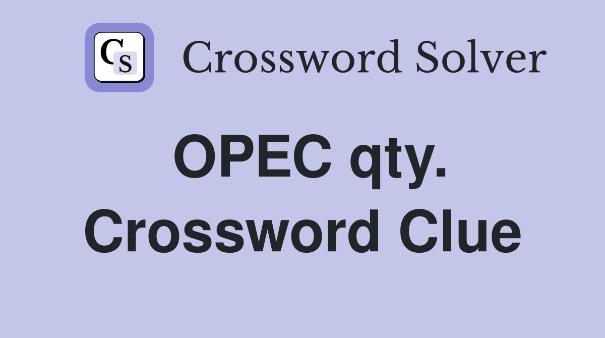 OPEC qty. Crossword Clue