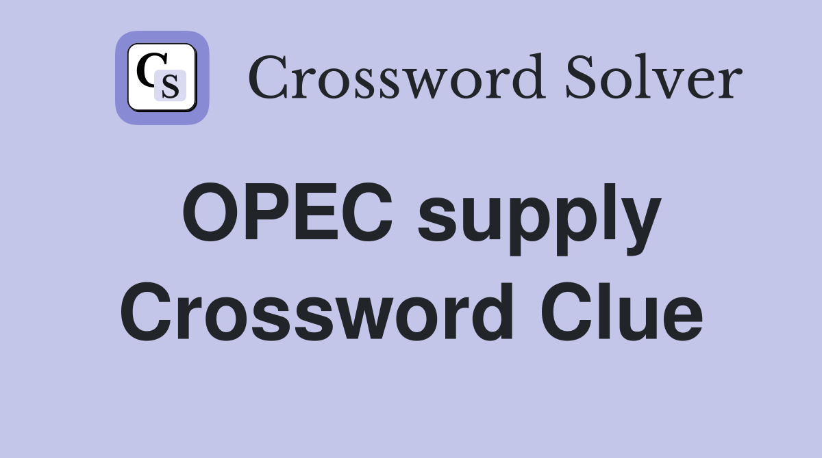 OPEC supply Crossword Clue