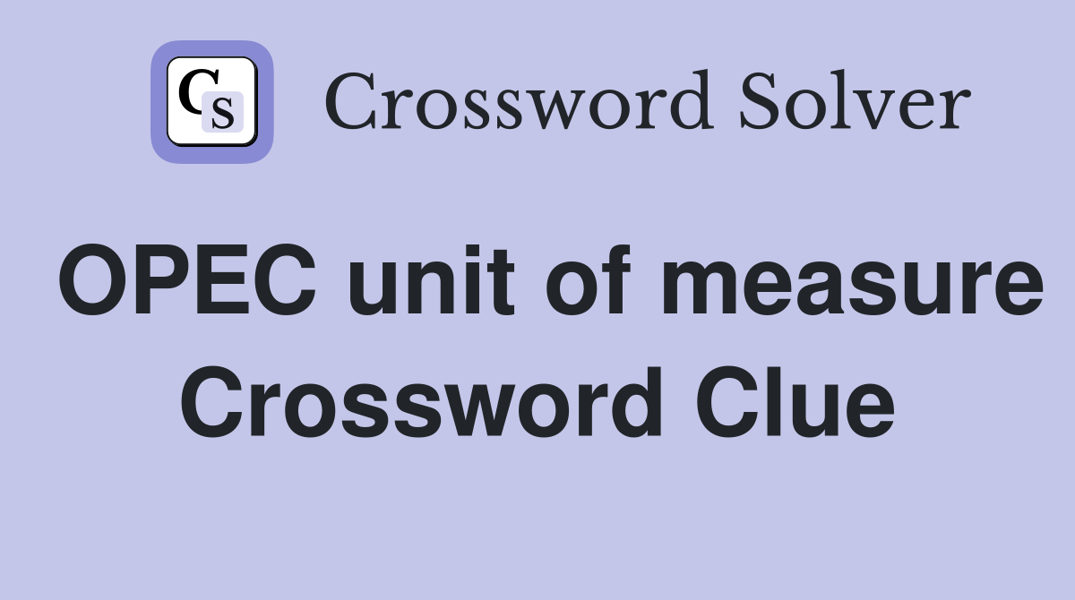 OPEC unit of measure Crossword Clue