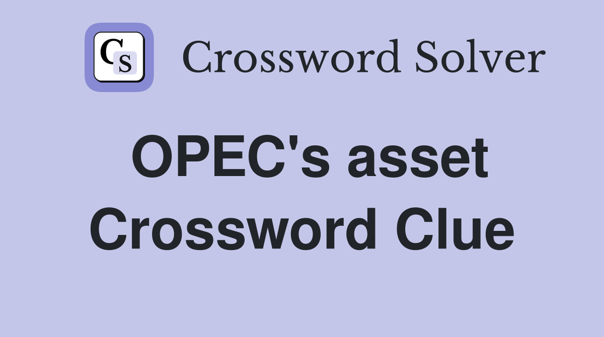 OPEC's asset Crossword Clue