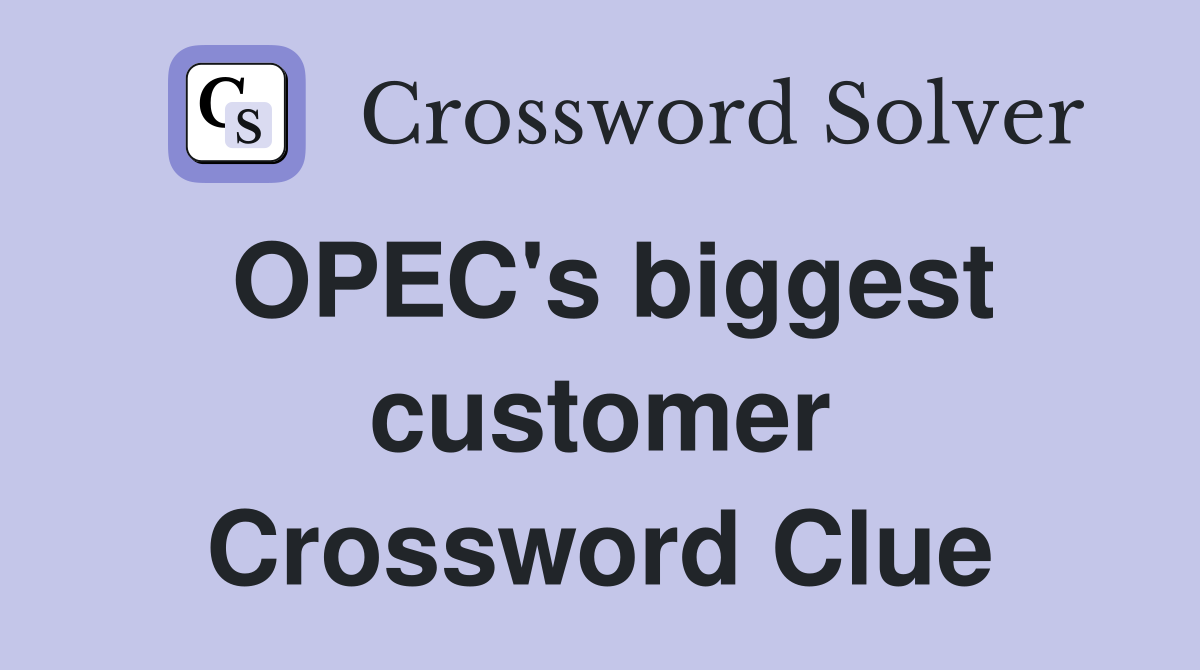 OPEC's biggest customer Crossword Clue