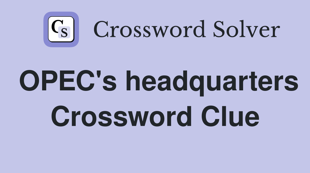 OPEC's headquarters Crossword Clue