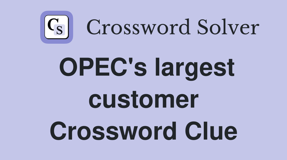 OPEC's largest customer Crossword Clue