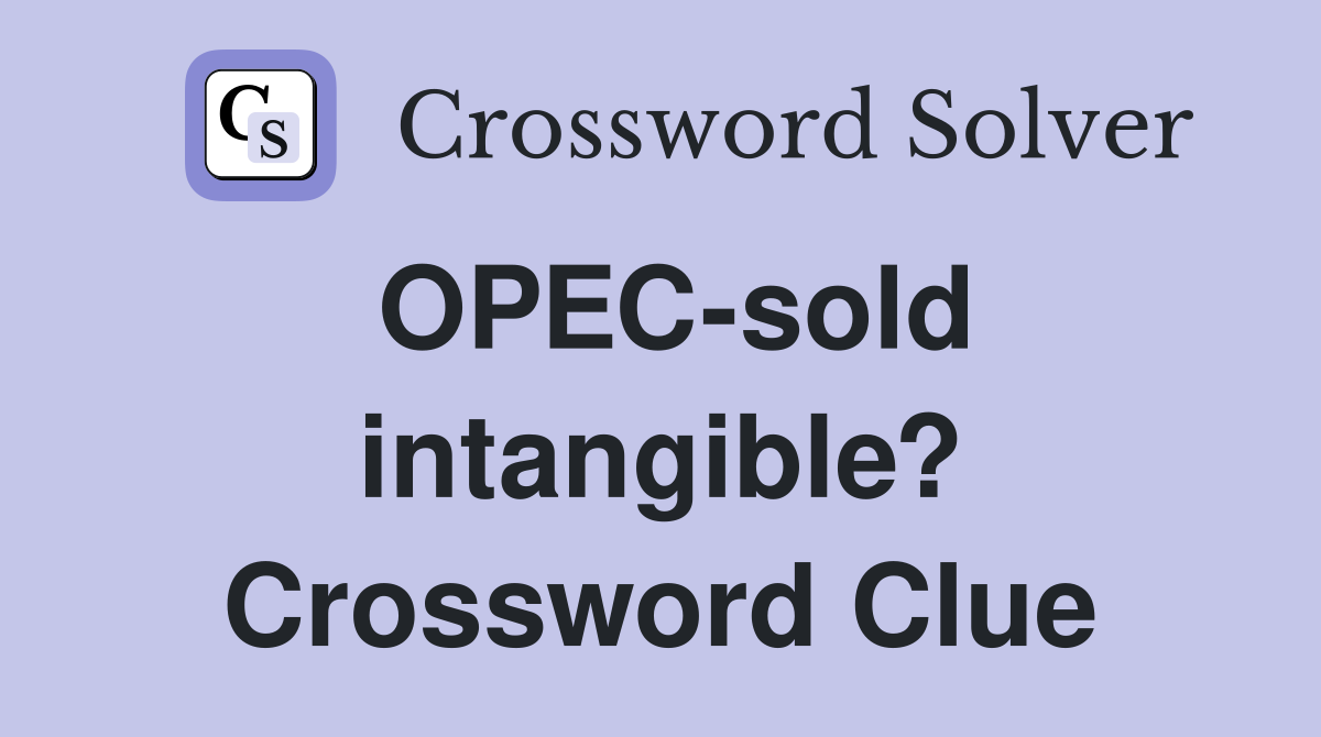 OPEC-sold intangible? Crossword Clue