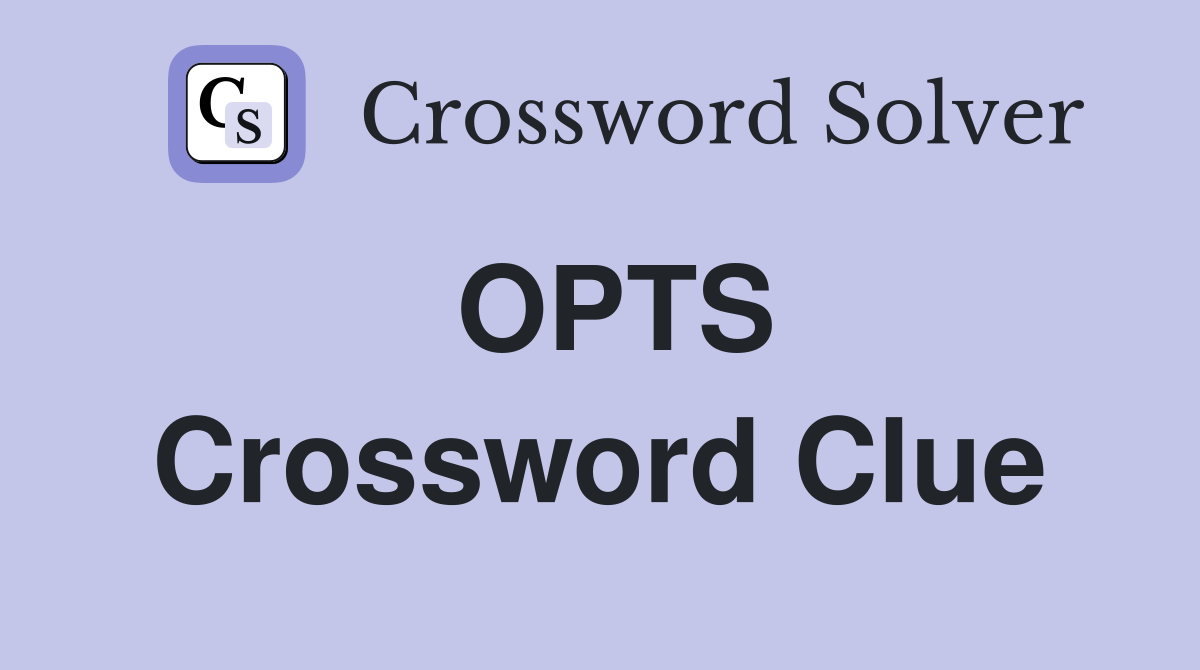 OPTS Crossword Clue