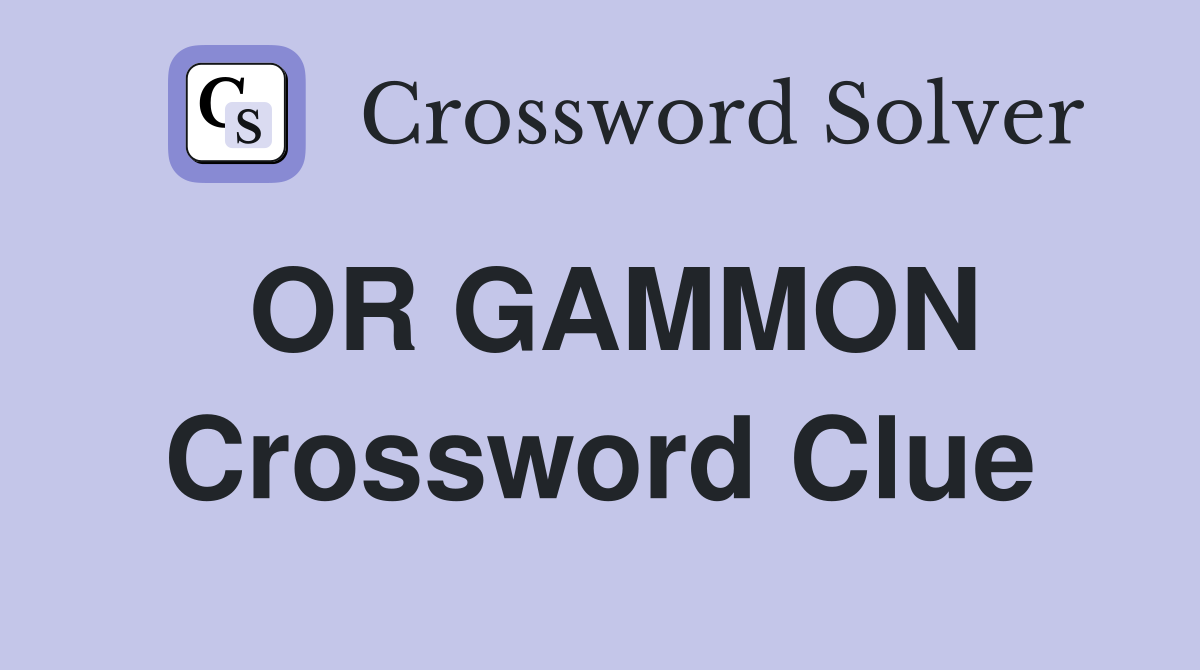 OR GAMMON Crossword Clue