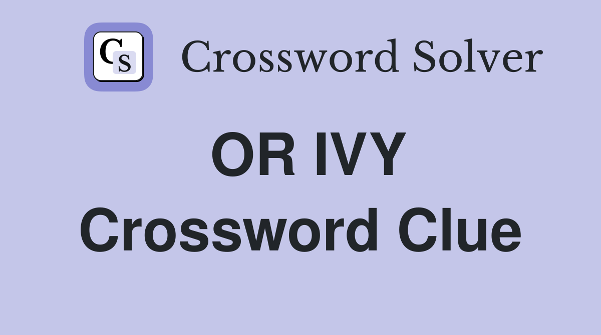 OR IVY Crossword Clue