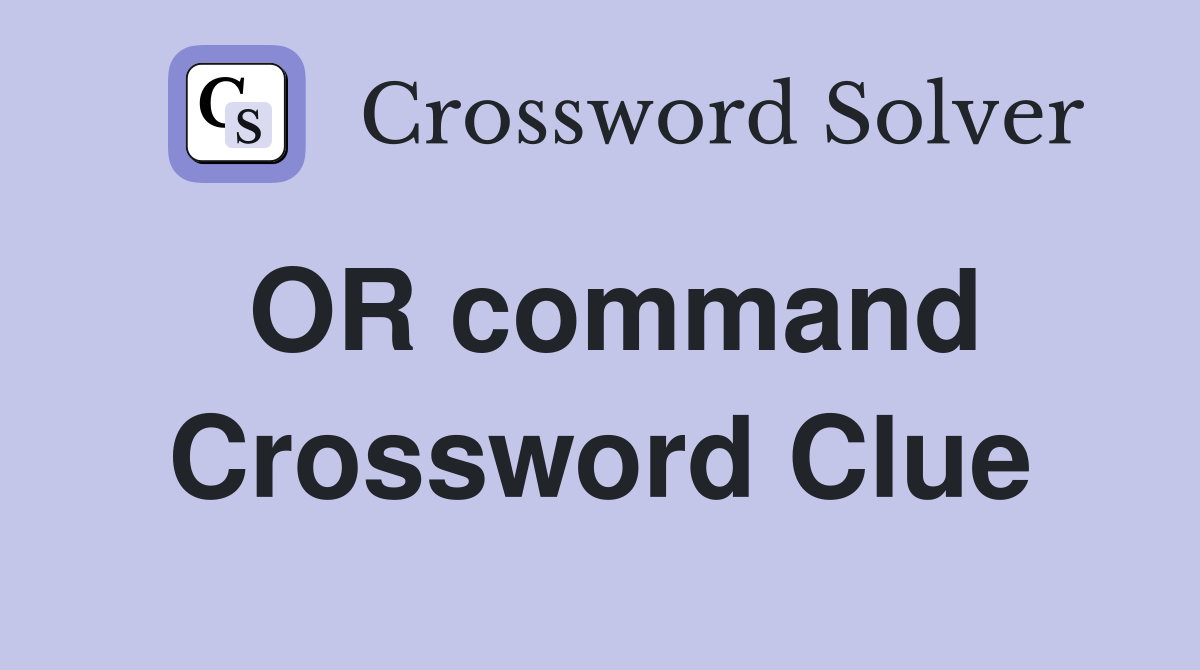 OR command Crossword Clue