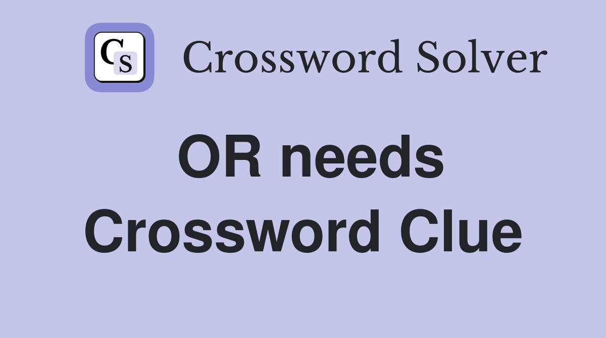 OR needs Crossword Clue