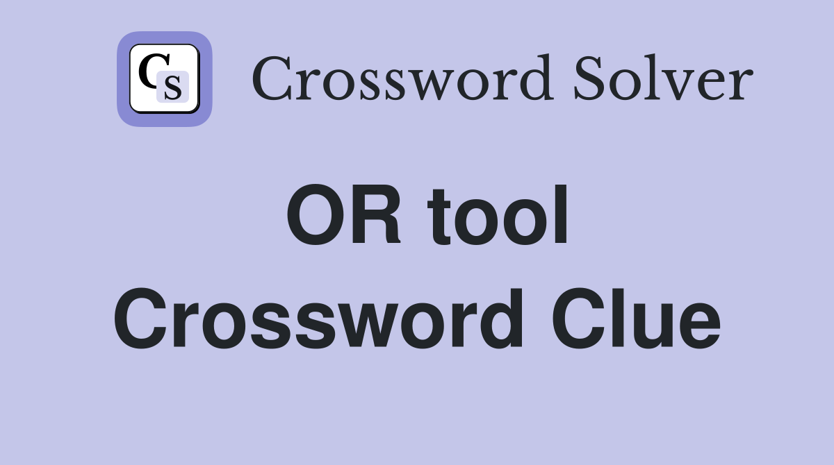OR tool Crossword Clue