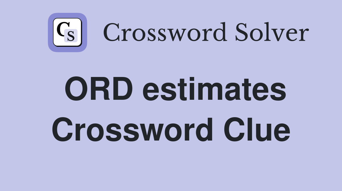 ORD estimates Crossword Clue