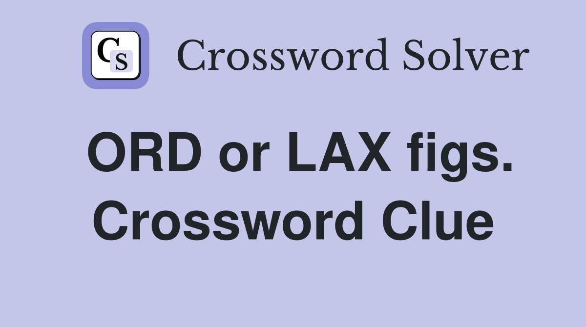 ORD or LAX figs. Crossword Clue