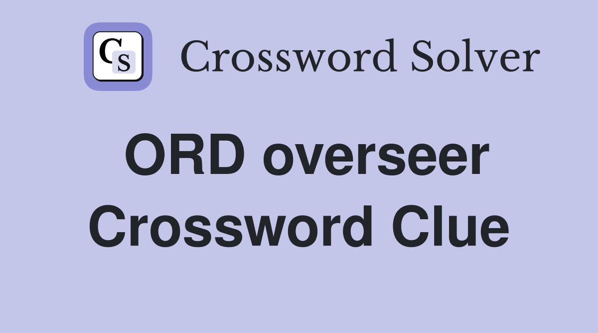 ORD overseer Crossword Clue