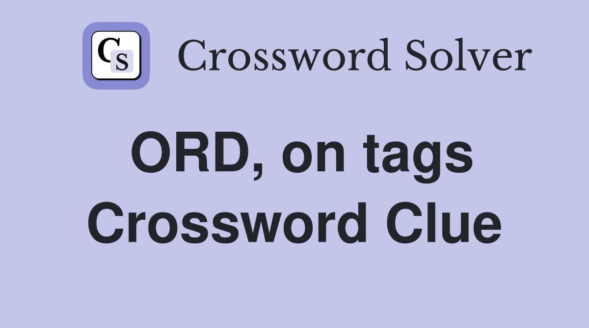 ORD, on tags Crossword Clue