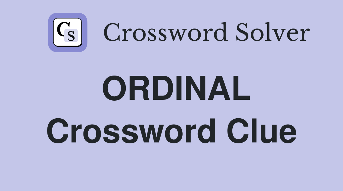 ORDINAL Crossword Clue