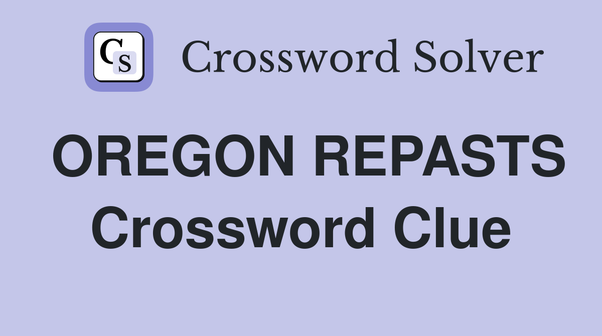 OREGON REPASTS Crossword Clue