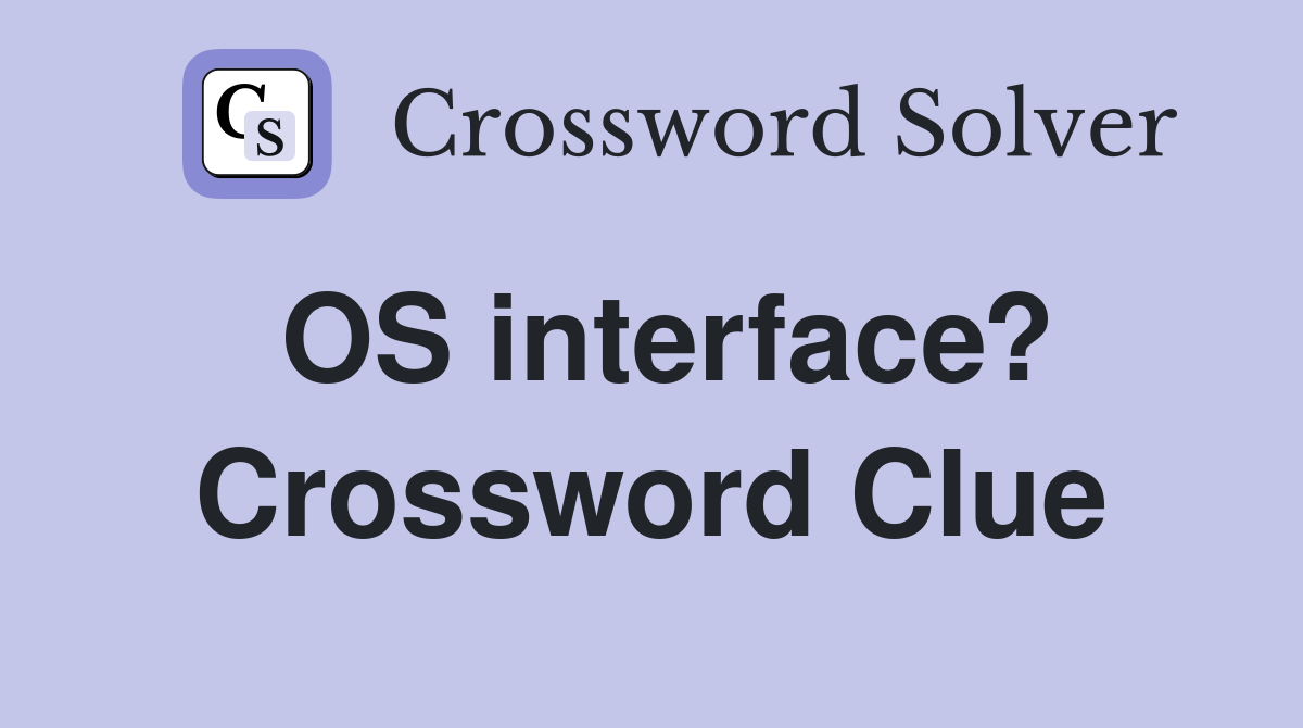 OS interface? Crossword Clue