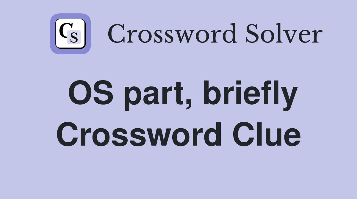 OS part, briefly Crossword Clue