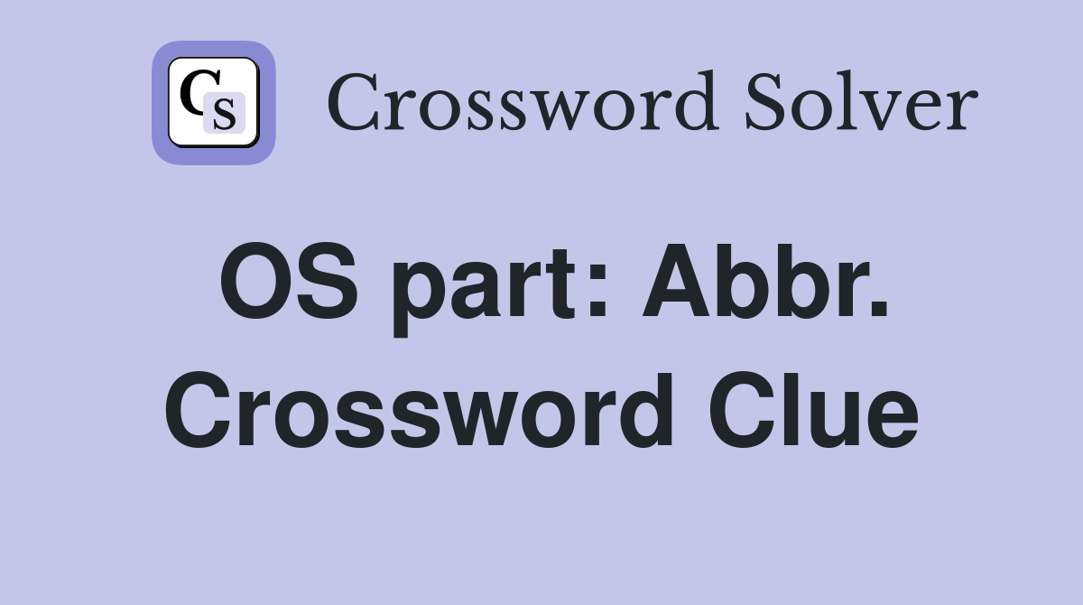 OS part: Abbr. Crossword Clue