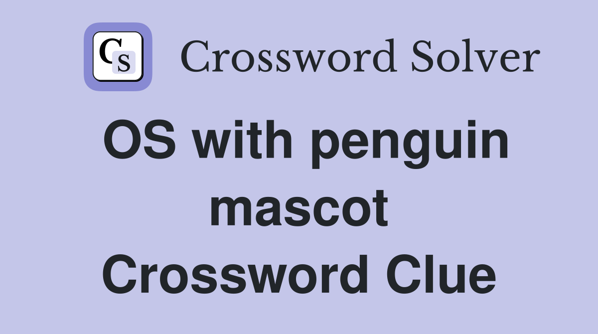OS with penguin mascot Crossword Clue