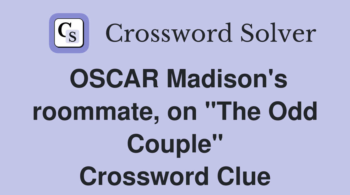 OSCAR Madison's roommate, on "The Odd Couple" Crossword Clue