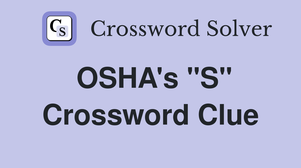 OSHA's "S" Crossword Clue