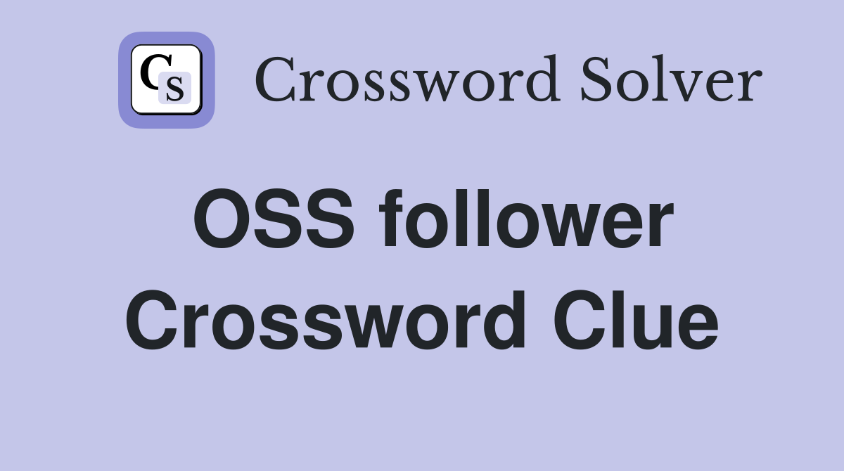 OSS follower Crossword Clue