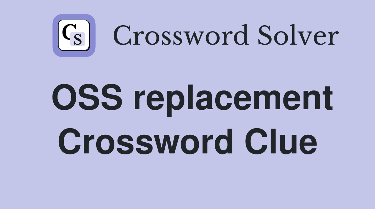 OSS replacement Crossword Clue