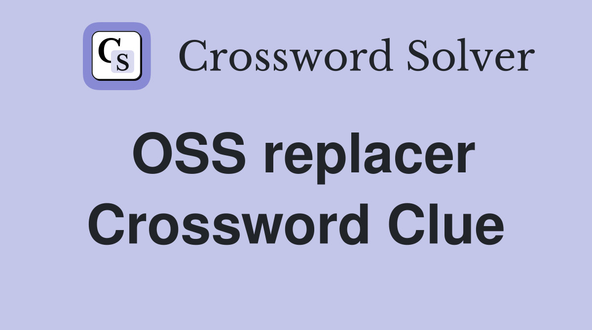 OSS replacer Crossword Clue