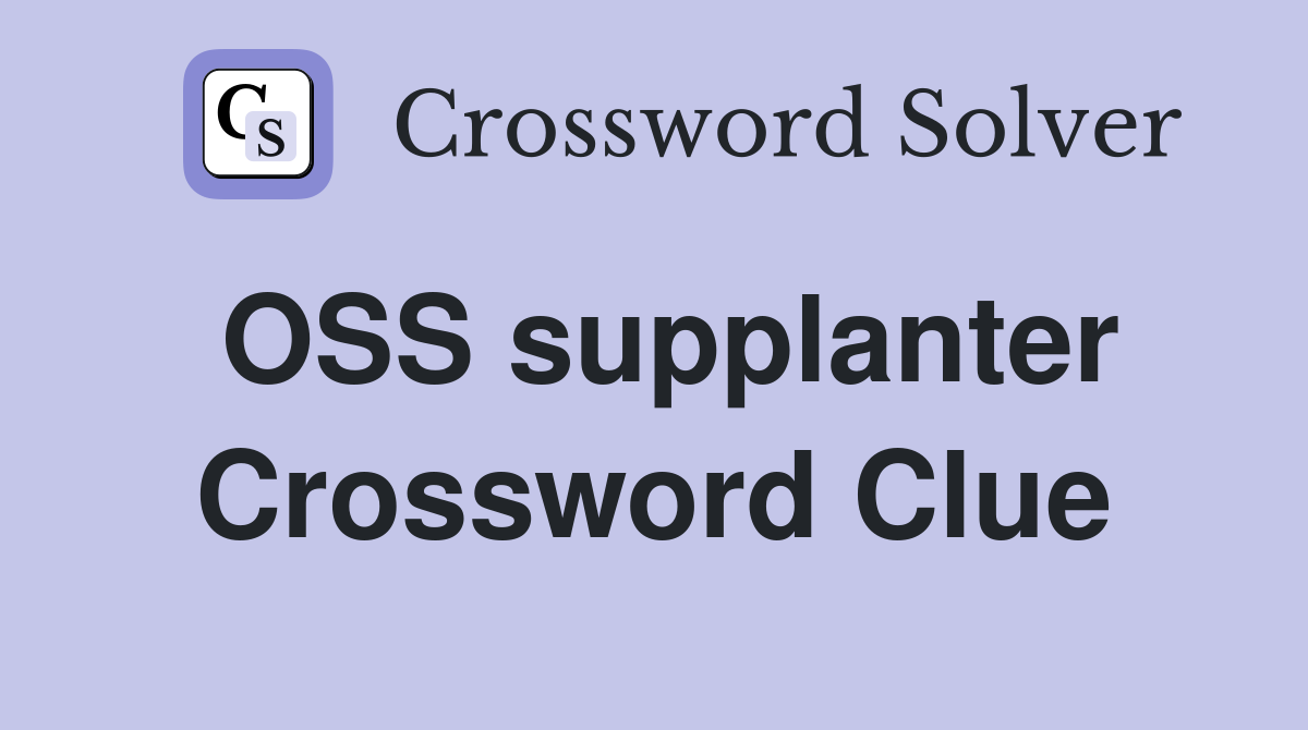OSS supplanter Crossword Clue