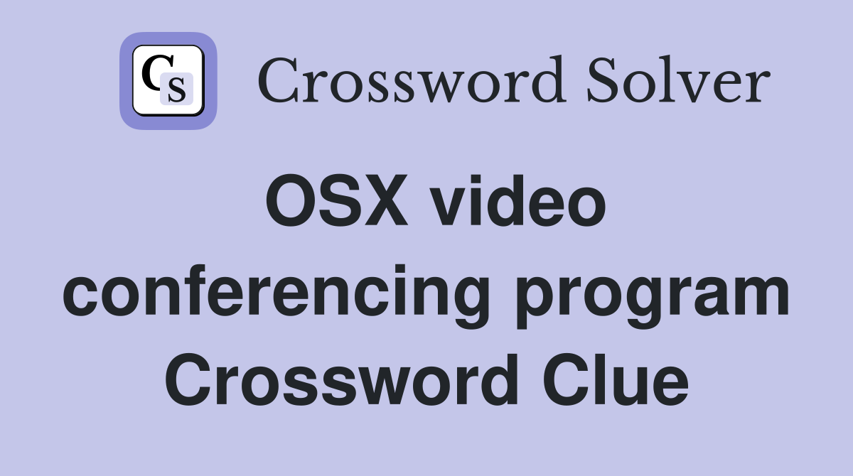 OSX video conferencing program Crossword Clue