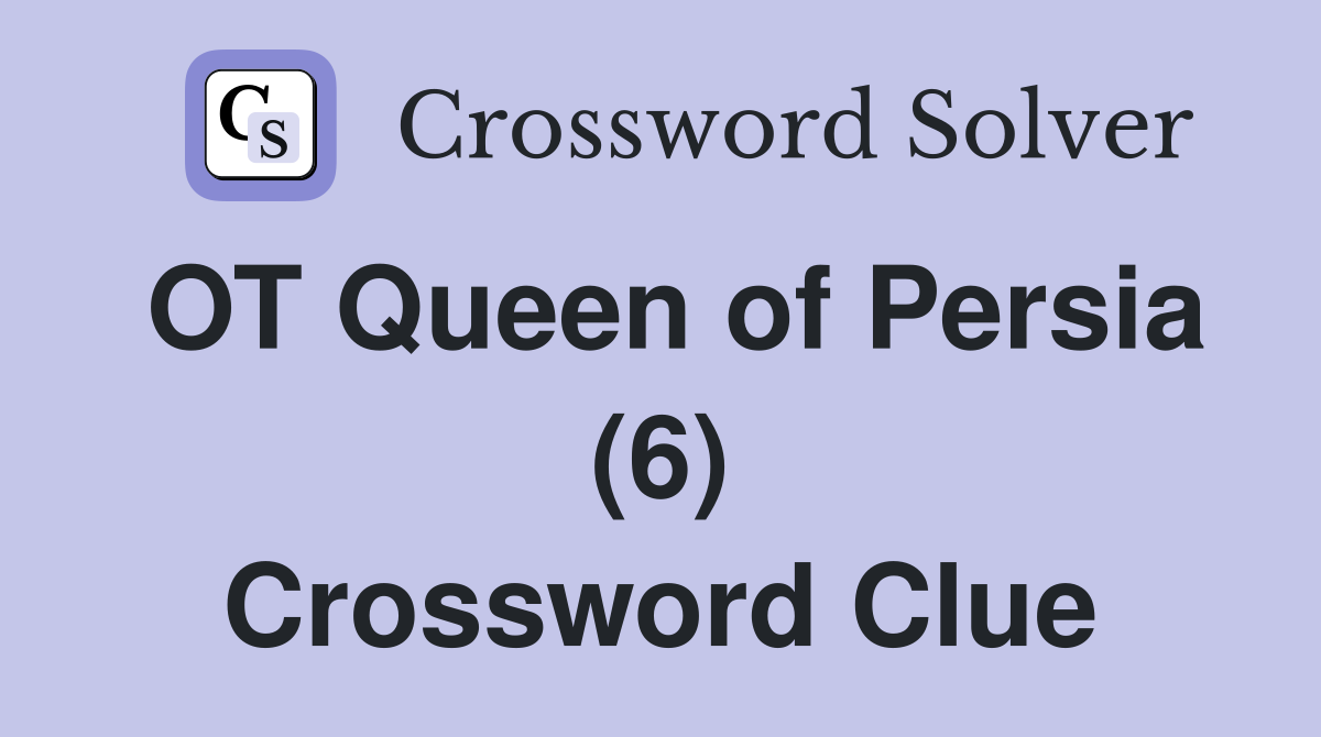 OT Queen of Persia (6) Crossword Clue