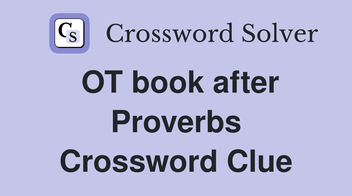 OT book after Proverbs Crossword Clue