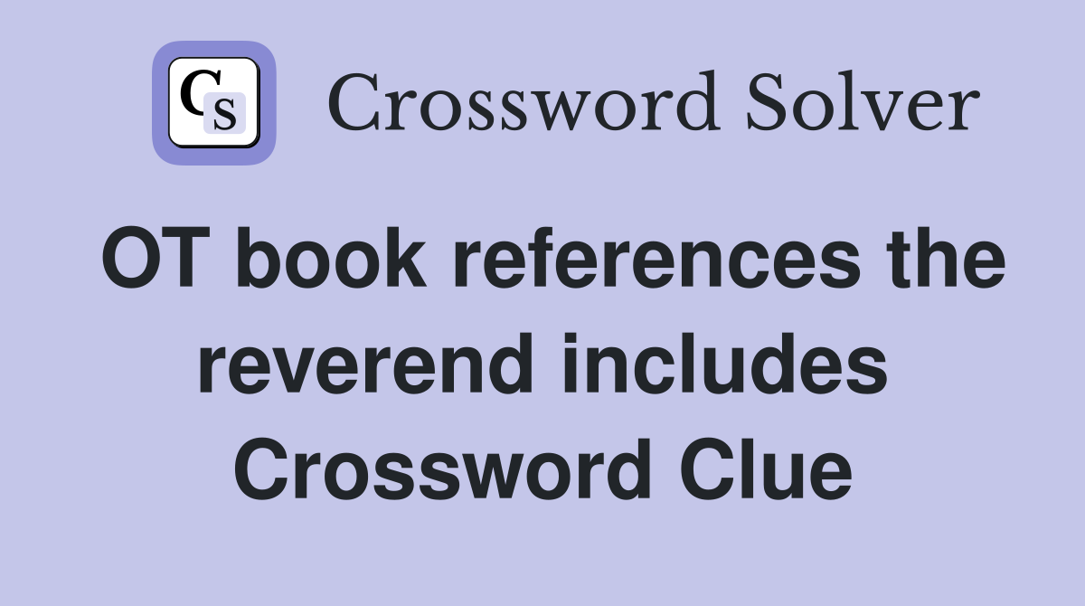 OT book references the reverend includes Crossword Clue