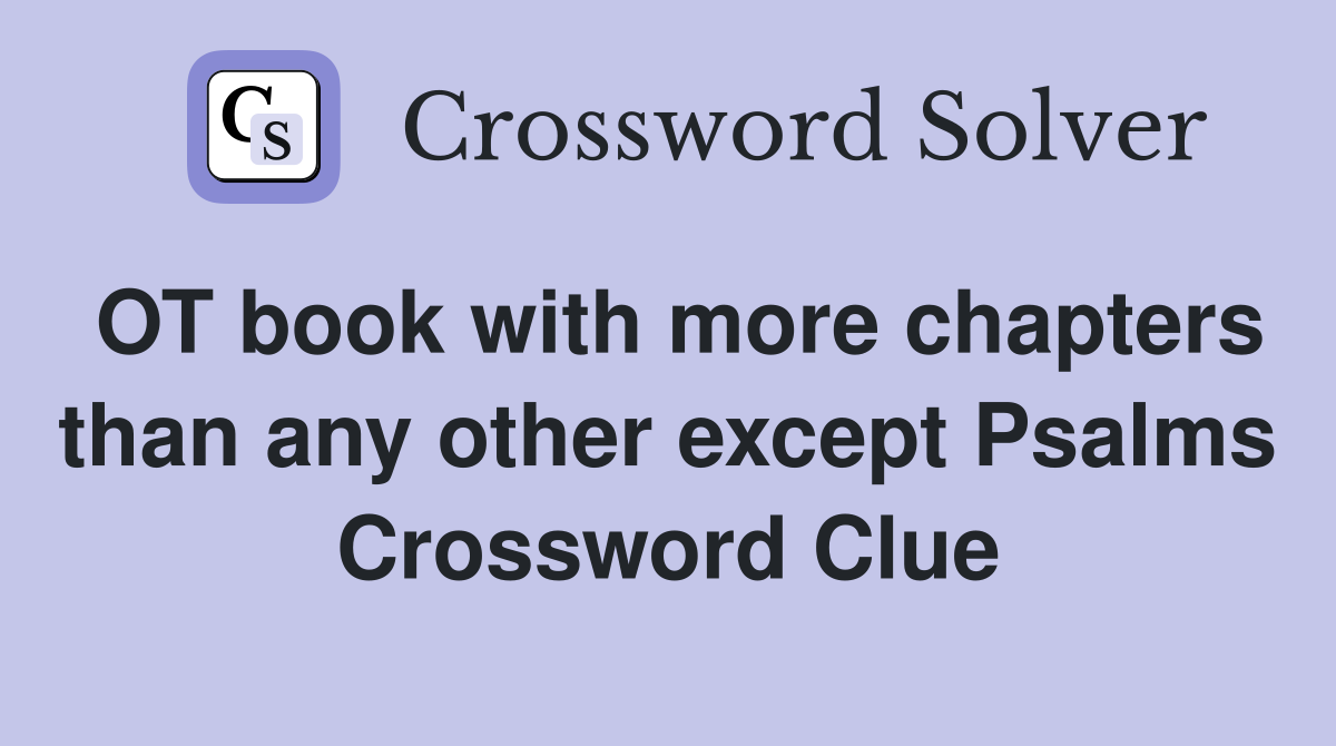 OT book with more chapters than any other except Psalms Crossword Clue