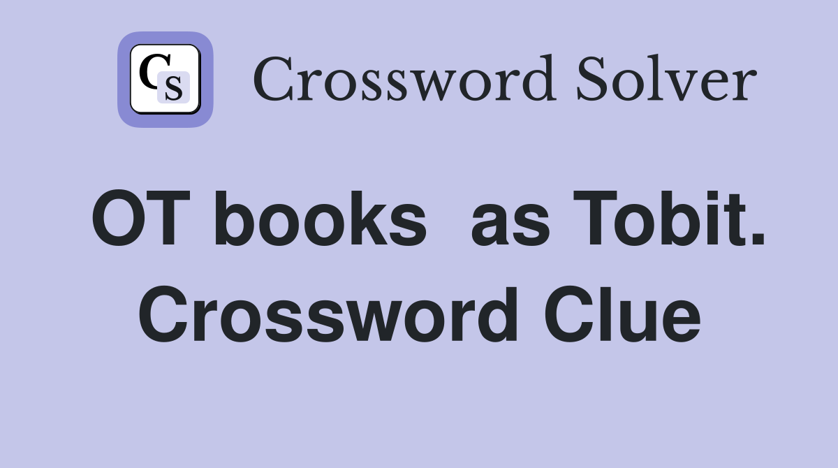 OT books  as Tobit. Crossword Clue