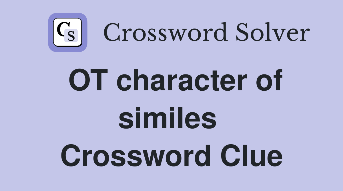 OT character of similes  Crossword Clue