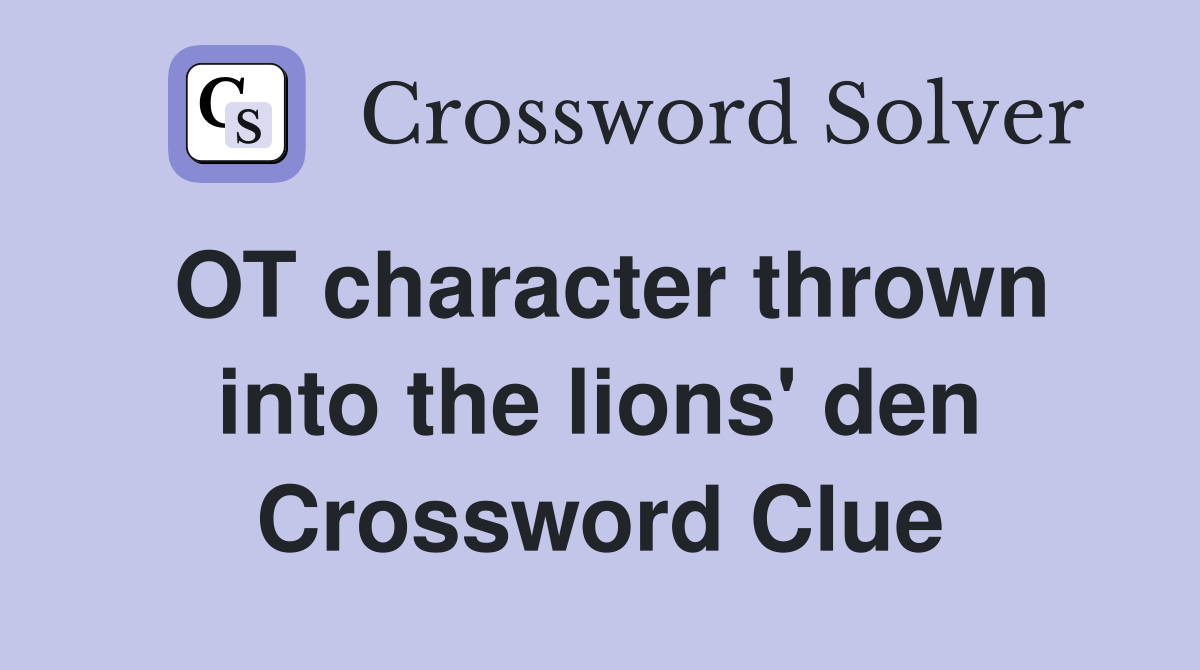 OT character thrown into the lions' den Crossword Clue