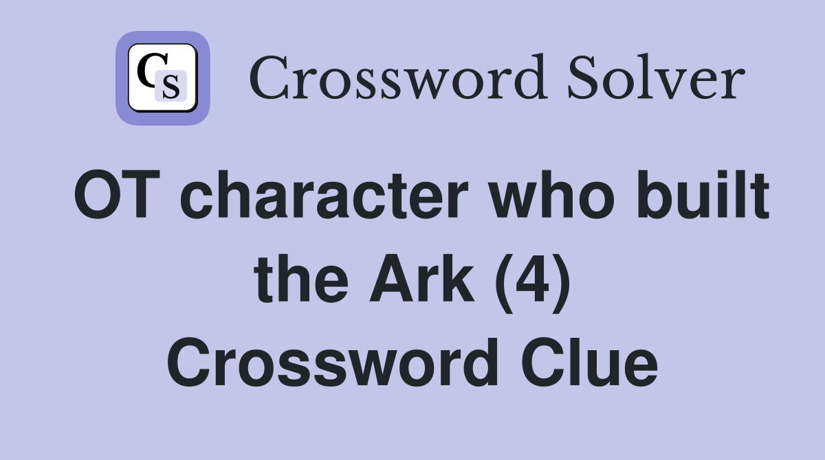 OT character who built the Ark (4) Crossword Clue