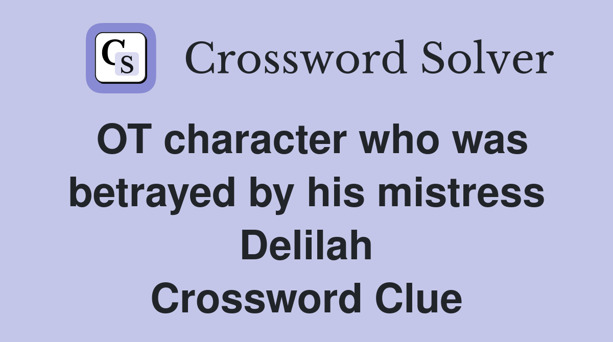 OT character who was betrayed by his mistress Delilah Crossword Clue