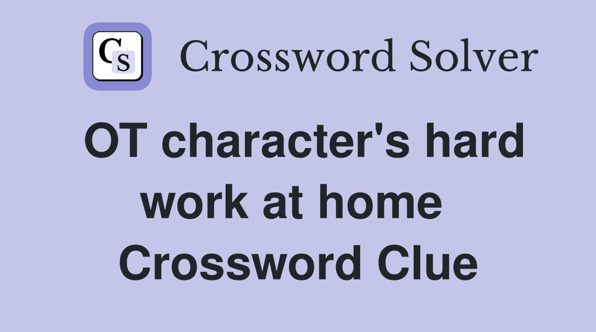 OT character's hard work at home  Crossword Clue
