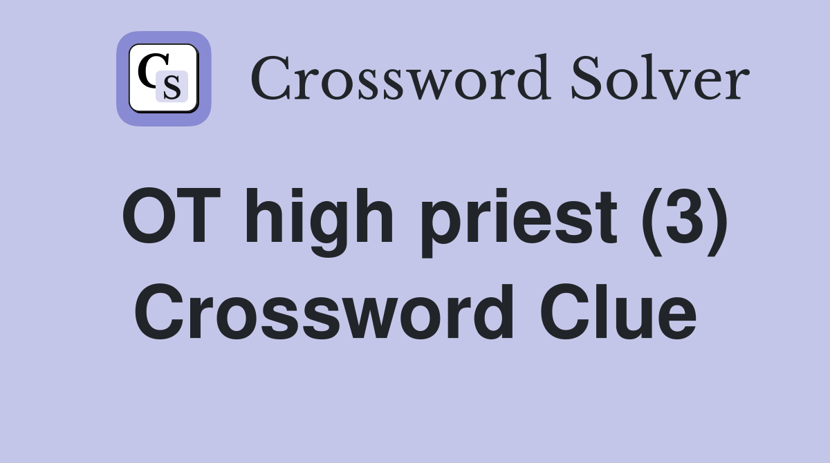 OT high priest (3) Crossword Clue