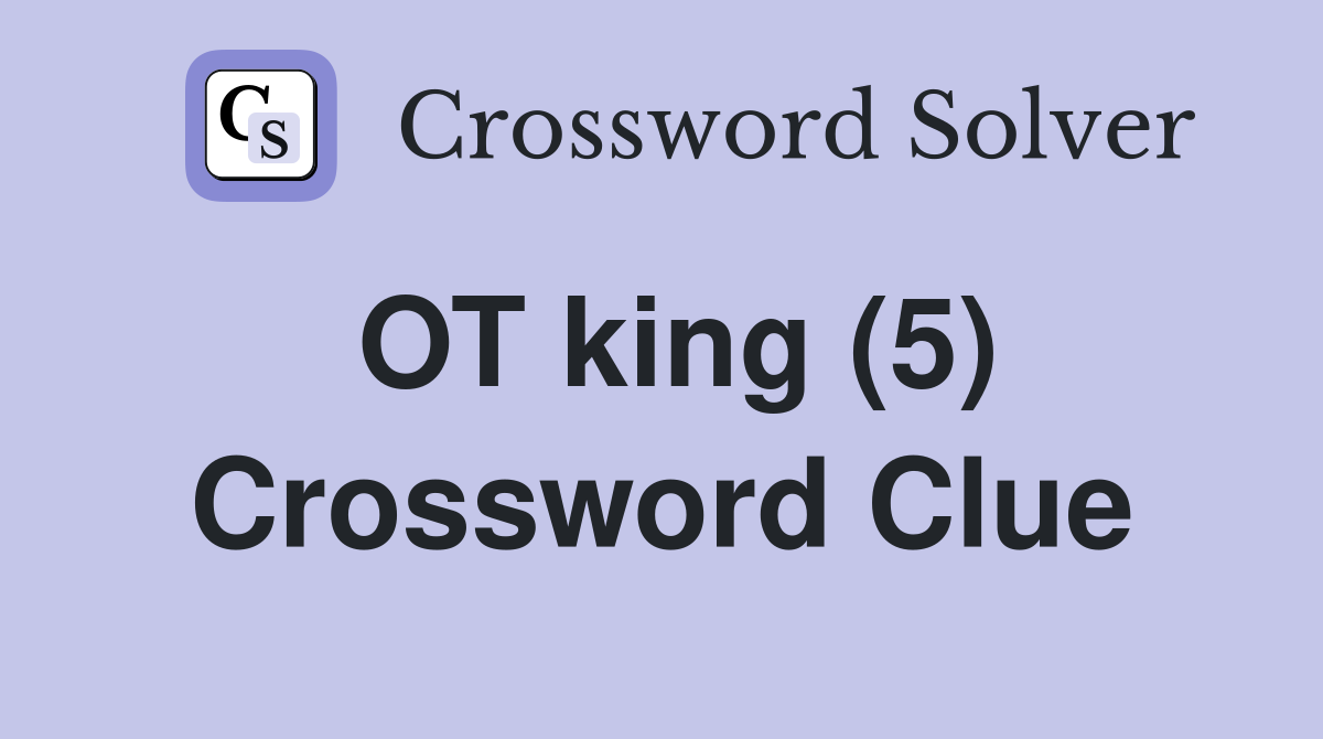 OT king (5) Crossword Clue