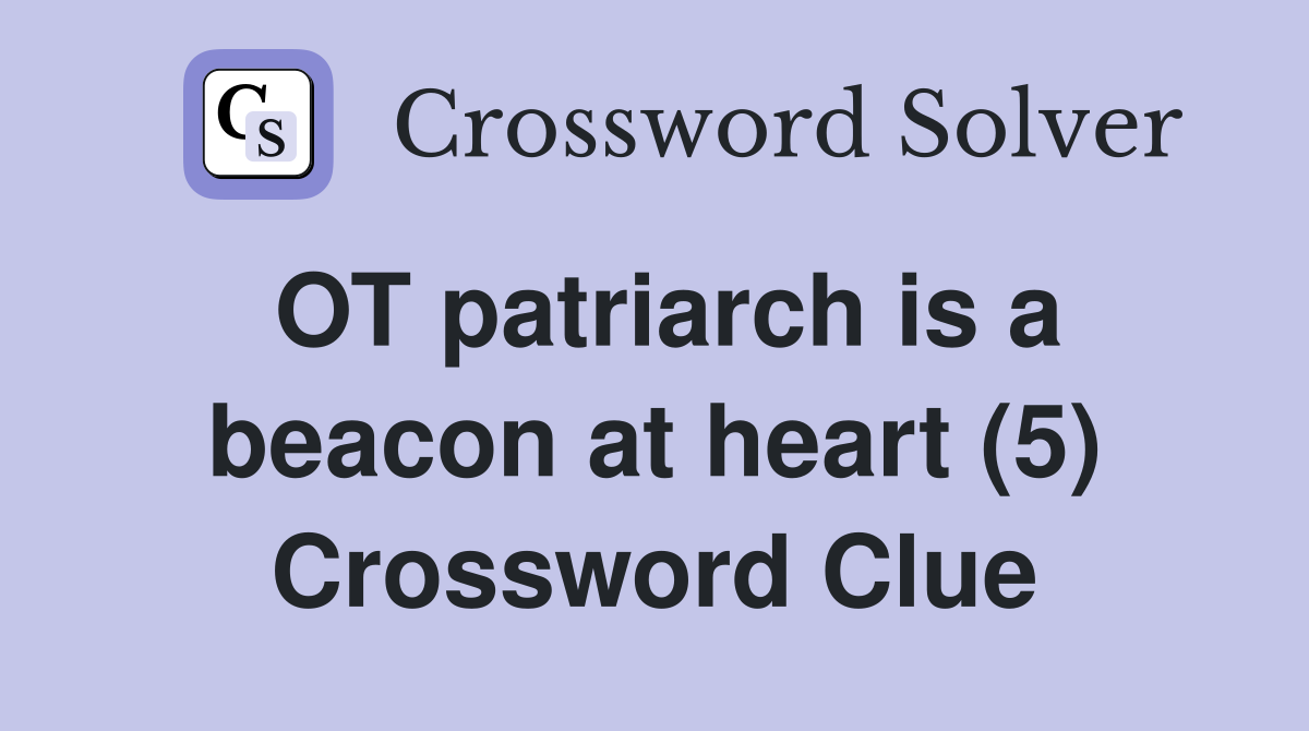OT patriarch is a beacon at heart (5) Crossword Clue